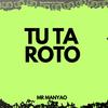 Tu Ta Roto - Mr Manyao