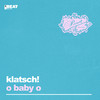 O Baby O (Extended Mix) - Klatsch!
