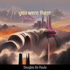 You Were There - Douglas de Paula