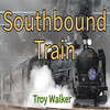 Southbound Train - Troy Walker