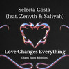 Love Changes Everything (Bam Bam Riddim) - Selecta Costa&Zenyth&Safiyah