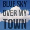 Blue Sky Over My Town - Aiden White