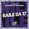 Baile da 17 (Explicit) - MC Neguinho R&DJ Andromeda&MC Pê Original