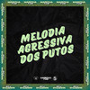 MELODIA AGRESSIVA DOS PUTOS (Explicit) - DJ Petrone&Dj Salva