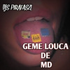 GEME LOUCA DE MD (Explicit) - DJS PIRATASZL&MC LUIS DO GRAU&MC SILLVEER