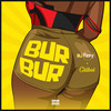 Bur Bur (Pinafore) (Explicit) - Dj Fizzy&Citiboi