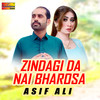 Zindagi Da Nai Bharosa - Asif Ali