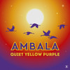 Quiet Yellow Purple - Ambala&Anders Ponsaing&Troels Hammer&Phil Mison