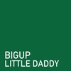 BIGUP - Little Daddy