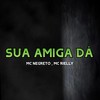 Sua Amiga Dá (Explicit) - Mc Negreto&MC RIELLY