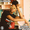 Close My Eyes - Khubos