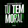 Tu Tem Moral (Explicit) - MC Sam da PS&Mc peuh&dj jl do tp&Complexo dos Hits&DJ Didi