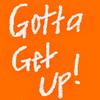 Gotta Get Up! - T8