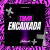 Toma Encaixada (Explicit) - DJ NEGO DA ZO