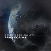 Pray For Me - B-Hunder&DJ Low Low