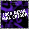 Soca Nessa Mal Criada (Explicit) - DJ Theo da ZS&DN22&Mc Bf
