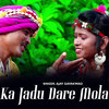 Ka Jadu Dare Mola - Ajay Gayakwad