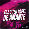 Faz o Teu Papel de Amante (Explicit) - DJ Jhow ZS&Mc Brunin JP