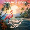 Summer Life - Vlady Boy&Dj Goja&Ovidiu Marius Goja