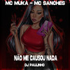 Não Me Causou Nada (Explicit) - MC Muka&MC Sanches&Dj Paulinho