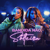 Bandida Não, Solteira - ANALU&MC Soffia