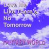 Love Me Like There's No Tomorrow - Fantasy World