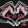 Lie To Me (Explicit) - Rello&E.J.
