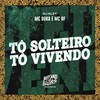 Tô Solteiro Tô Vivendo (Explicit) - Mc Duka&Mc Bf&DJ Kley
