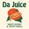 Da Juice - Minty Burns&Petey Pablo