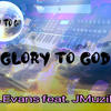 Glory to God (feat. J Muzik) - J.Evans&J Muzik