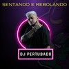 Sentando e Rebolando - dj pertubado