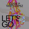 Let's Go - Clyde P&Tasty Lopez