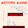 I Remind You - MIDTOWN MANNIE