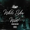 While You Wait - Logic