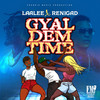 Gyal Dem Time (Explicit) - LAA LEE&ReniGad