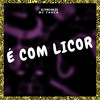 É Com Licor (Explicit) - DJ Theo da ZS&MC Yanca