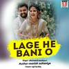 Lage He Bani O - Dharmend Manikpuri&Sunita Sahu