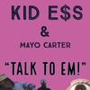 Talk to Em (feat. Mayo Carter) - KID E$S