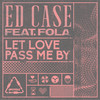 Let Love Pass Me By (2 Step Mix) - Ed Case&Fola