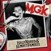 Half Naked & Almost Famous - MGK