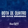 Bota de Quatro Me Ouve Gemendo (Explicit) - DJ OREIA 074&Mc Thammy