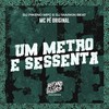 Um Metro e Sessenta (Explicit) - MC Pê Original&Dj Pikeno Mpc&DJ MARKIN BEAT