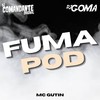 Fuma Pod (Explicit) - Mc Gutin&DJ Comandante Original&DJ GOMA