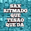 SAX RITMADO QUE TESÃO QUE DÁ (Explicit) - DJ KAIQUE RYAN&MC LURRIKE