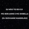 Eu Não To de K.O (Explicit) - DJ Giovanne Mandelão&Mc Dobella&Mc Bob Anne