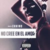 No Cree en el Amor (Explicit) - Ekkino&Marttin in the Beat
