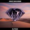 Once Was Mine - Altega