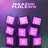 I Don't Care - NAAZUK&Flolewo