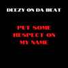 Put Some Respek On My Name (Explicit) - Deezy On Da Beat&DJ Suede The Remix God
