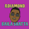 Baila Shatta (Explicit) - R DIAMOND